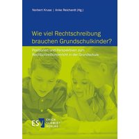 Wie viel Rechtschreibung brauchen Grundschulkinder? von Erich Schmidt Verlag