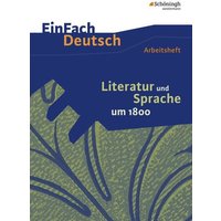 Literatur und Sprache um 1800: Arbeitsheft. EinFach Deutsch - Unterrichtsmodelle und Arbeitshefte von Schöningh Verlag in Westermann Bildungsmedien