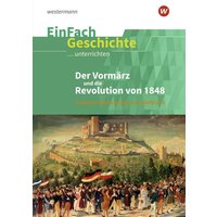 Der Vormärz und die Revolution von 1848 . EinFach Geschichte ...unterrichten von Schöningh Verlag in Westermann Bildungsmedien