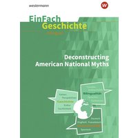 Deconstructing American National Myths. EinFach Geschichte ... unterrichten bilingual von Schoeningh Verlag