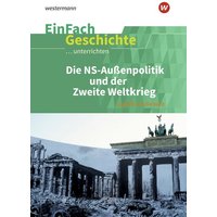 Die nationalsozialistische Außenpolitik und der Zweite Weltkrieg. EinFach Geschichte ...unterrichten von Schoeningh Verlag