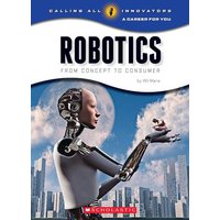 Robotics: From Concept to Cunsumer (Calling All Innovators: A Career for You) von Scholastic