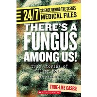 There's a Fungus Among Us! (24/7: Science Behind the Scenes: Medical Files) von Hachette Children's