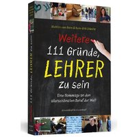 Weitere 111 Gründe, Lehrer zu sein von Schwarzkopf & Schwarzkopf