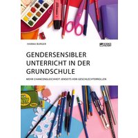 Gendersensibler Unterricht in der Grundschule. Mehr Chancengleichheit jenseits von Geschlechterrollen von Science Factory