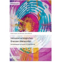 Inklusion ermöglichen – Grenzen überwinden. Schulpädagogik bei Kindern mit Behinderung von ScienceFactory