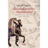 Konstantinopolis Hipodromu; Oyunlar, Halk ve Politika von Sel Yayincilik