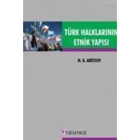 Türk Halklarinin Etnik Yapisi von Selenge Yayinlari