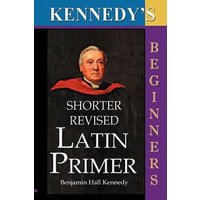 The Shorter Revised Latin Primer (Kennedy's Latin Primer, Beginners Version). von Simon Wallenburg Pr