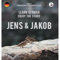 Jens und Jakob. Learn German. Enjoy the Story. Part 1 ¿ German Course for Beginners von Skapago Publishing Werner Skalla