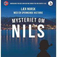 Mysteriet om Nils. Lær norsk med en spennende historie. Norskkurs for deg som kan noe norsk fra før (nivå B1-B2). von Skapago Publishing Werner Skalla