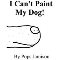 I Can't Paint My Dog! von Mindfast Publishing