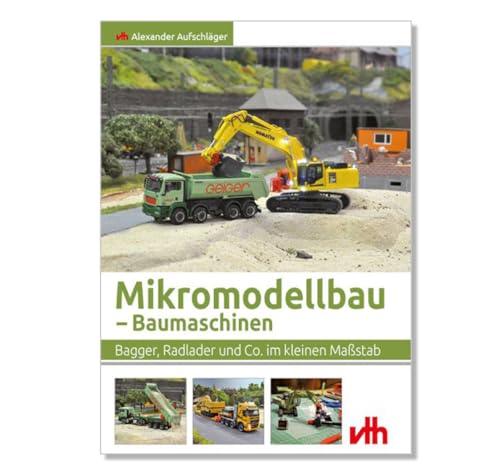 Modellbaubuch - Baumaschinen, Bagger, Radlader und Co von Sol Expert