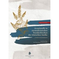 Arzneistoffe in tiermedizinischen Standardwerken der römischen Antike. von Solivagus-Verlag