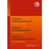 Dictionary of Production Engineering III – Manufacturing Systems Wörterbuch der Fertigungstechnik III – Produktionssysteme Dizionario di Ingegneria de von Springer Berlin