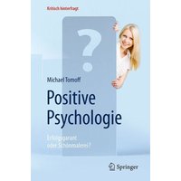 Positive Psychologie - Erfolgsgarant oder Schönmalerei? von Springer Berlin