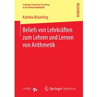 Beliefs von Lehrkräften zum Lehren und Lernen von Arithmetik von Springer Fachmedien Wiesbaden GmbH