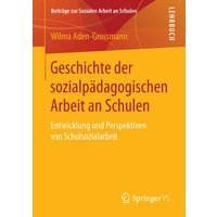 Geschichte der sozialpädagogischen Arbeit an Schulen von Springer Fachmedien Wiesbaden GmbH