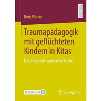 Traumapädagogik mit geflüchteten Kindern in Kitas von Springer Fachmedien Wiesbaden GmbH