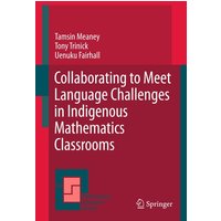 Collaborating to Meet Language Challenges in Indigenous Mathematics Classrooms von Springer Netherland