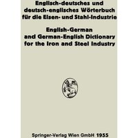 Englisch-deutsches und deutsch-englisches Wörterbuch für die Eisen- und Stahl-Industrie / English-German and German-English Dictionary for the Iron an von Springer Wien