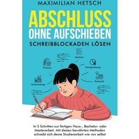 Abschluss ohne Aufschieben - Schreibblockaden lösen von Studienführer Verlag