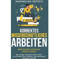 Korrektes wissenschaftliches Arbeiten - Bestnoten erzielen ohne Stress von Studienführer Verlag