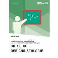 Didaktik der Christologie. Die Christologie in den Evangelien und ihre religionspädagogische Umsetzung von Studylab