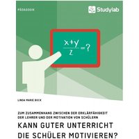 Kann guter Unterricht die Schüler motivieren? Zum Zusammenhang zwischen der Erklärfähigkeit der Lehrer und der Motivation von Schülern von Studylab