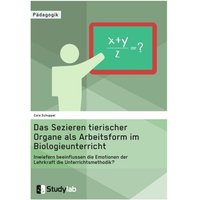 Sektion tierischer Organe im Biologieunterricht. Wie beeinflussen die Emotionen der Lehrkraft die Unterrichtsmethode? von Studylab