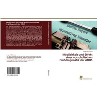 Möglichkeit und Effekt einer vorschulischen Frühdiagnostik der ADHS von Südwestdeutscher Verlag für Hochschulschriften