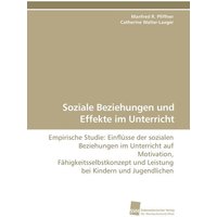 Soziale Beziehungen und Effekte im Unterricht von Südwestdeutscher Verlag für Hochschulschriften