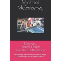 Recovery, Mental Health and the Older Person: Providing Care in the era of CHIME, Royal Commissions and the Coronavirus von Whole Healthy Group LLC