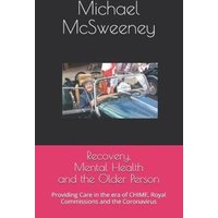 Recovery, Mental Health and the Older Person: Providing Care in the era of CHIME, Royal Commissions and the Coronavirus von Author Solutions Inc