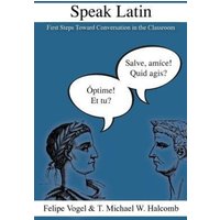 Speak Latin: First Steps Toward Conversation in the Classroom von Suzi K Edwards