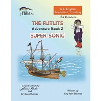 THE FLITLITS, Adventure Book 2, SUPER SONIC, 8+Readers, U.K. English, Supported Reading von Suzi K Edwards