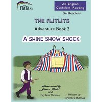 THE FLITLITS, Adventure Book 3, A SHINE SHOW SHOCK, 8+Readers, U.K. English, Confident Reading von Whole Healthy Group LLC