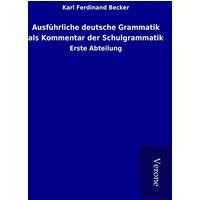 Ausführliche deutsche Grammatik als Kommentar der Schulgrammatik von TP Verone Publishing