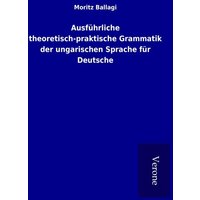 Ausführliche theoretisch-praktische Grammatik der ungarischen Sprache für Deutsche von TP Verone Publishing