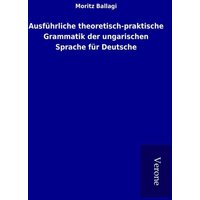 Ausführliche theoretisch-praktische Grammatik der ungarischen Sprache für Deutsche von TP Verone Publishing