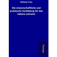 Die wissenschaftliche und praktische Vorbildung für das höhere Lehramt von TP Verone Publishing