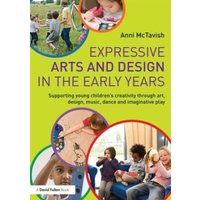 Expressive Arts and Design in the Early Years von Taylor and Francis