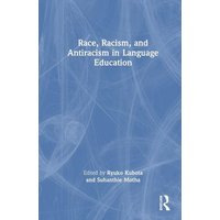 Race, Racism, and Antiracism in Language Education von Taylor and Francis