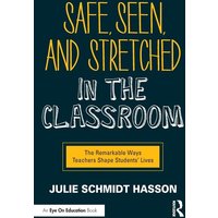 Safe, Seen, and Stretched in the Classroom von Taylor and Francis