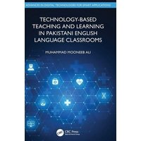 Technology-Based Teaching and Learning in Pakistani English Language Classrooms von Taylor and Francis