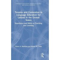 Tension and Contention in Language Education for Latinxs in the United States von Taylor and Francis