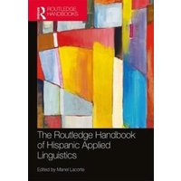 The Routledge Handbook of Hispanic Applied Linguistics von Taylor & Francis