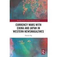 Currency Wars with China and Japan in Western Newsmagazines von Taylor & Francis