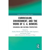 Curriculum, Environment, and the Work of C. A. Bowers von Taylor & Francis