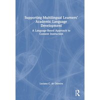 Supporting Multilingual Learners' Academic Language Development von Taylor & Francis